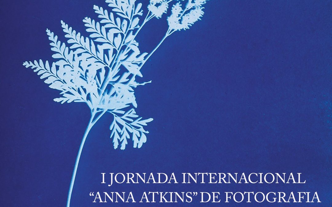El Archivo Jalón Ángel y el grupo de investigación FOTODOC de la Universidad Complutense organizan la primera Jornada Internacional “Anna Atkins” de Fotografía