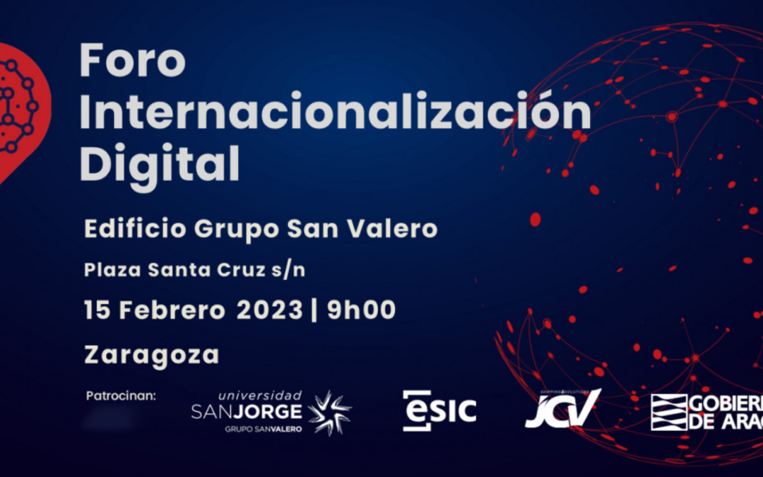 El Foro Internacionalización Digital de Aragón Exterior se celebrará el 15 de febrero en el Edificio Grupo San Valero